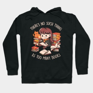 Theres No Such Thing As Too Many Books - Cute Geek Book Cat Gift Hoodie